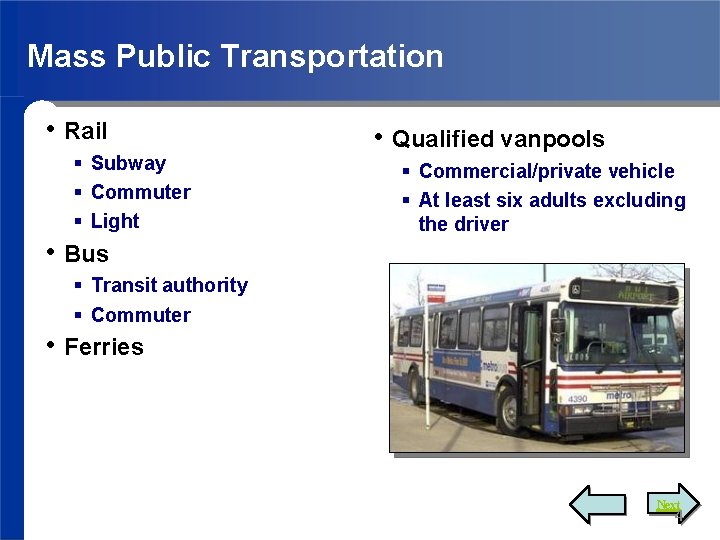 Mass Public Transportation • Rail Subway Commuter Light • Bus • Qualified vanpools Commercial/private