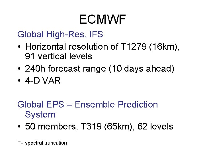 ECMWF Global High-Res. IFS • Horizontal resolution of T 1279 (16 km), 91 vertical