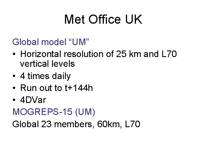 Met Office UK Global model “UM” • Horizontal resolution of 25 km and L