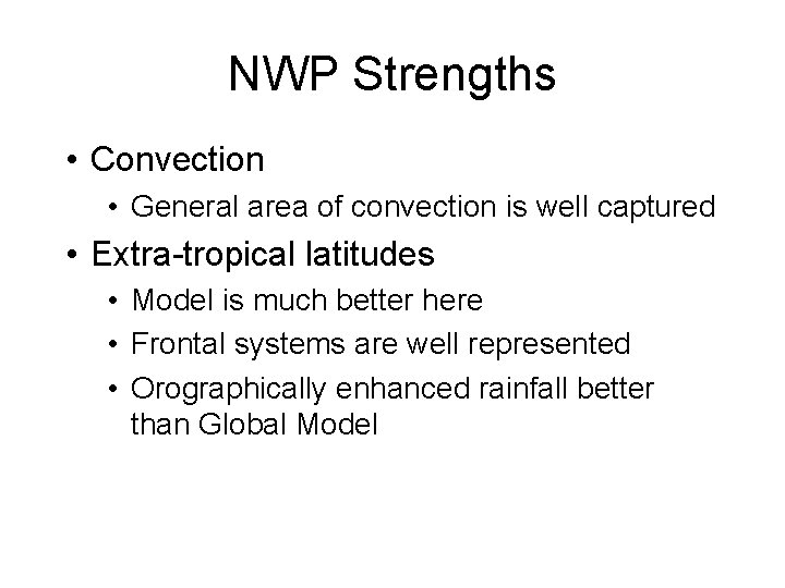 NWP Strengths • Convection • General area of convection is well captured • Extra-tropical