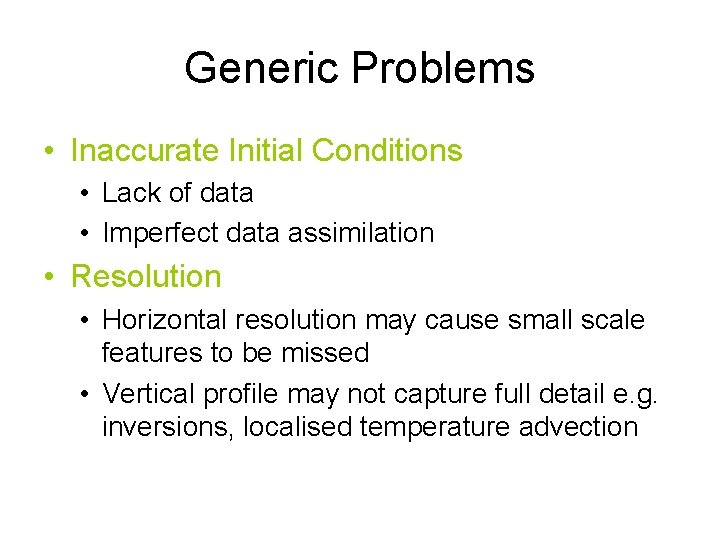 Generic Problems • Inaccurate Initial Conditions • Lack of data • Imperfect data assimilation