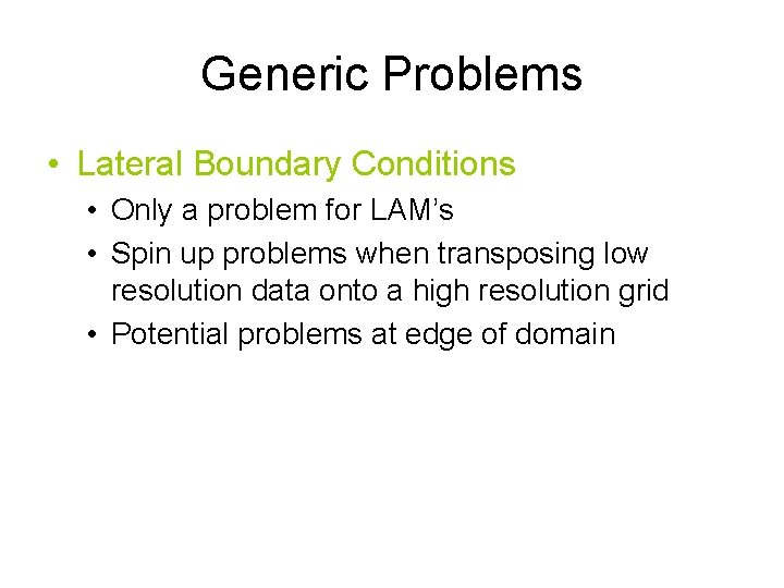 Generic Problems • Lateral Boundary Conditions • Only a problem for LAM’s • Spin