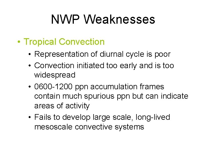 NWP Weaknesses • Tropical Convection • Representation of diurnal cycle is poor • Convection