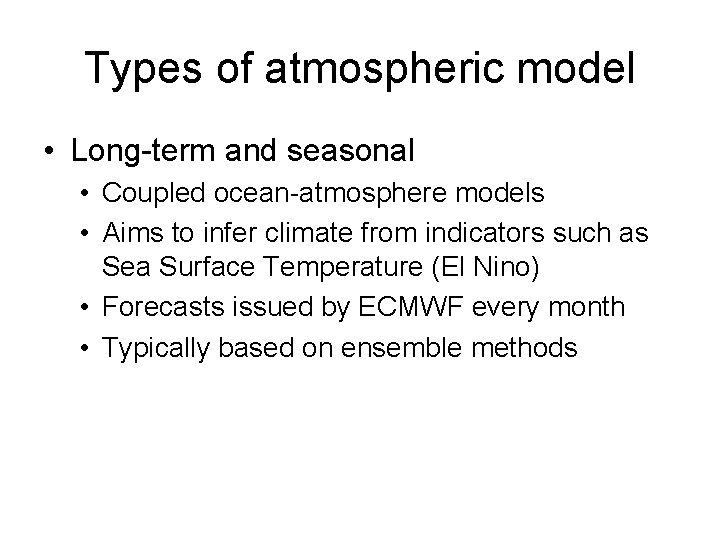 Types of atmospheric model • Long-term and seasonal • Coupled ocean-atmosphere models • Aims