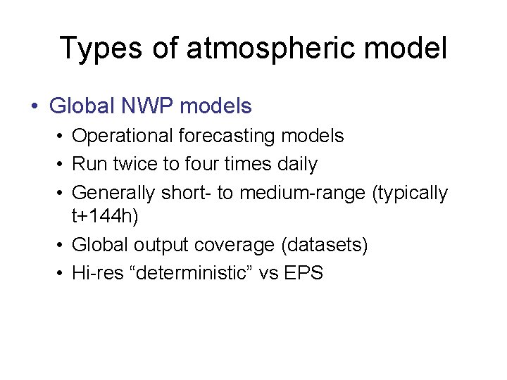 Types of atmospheric model • Global NWP models • Operational forecasting models • Run