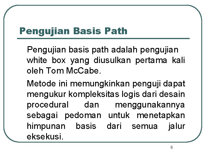 Pengujian Basis Path Pengujian basis path adalah pengujian white box yang diusulkan pertama kali