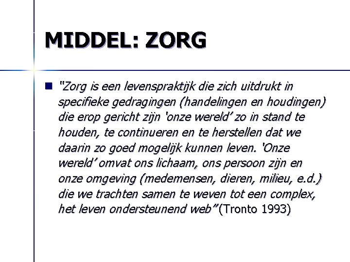 MIDDEL: ZORG n “Zorg is een levenspraktijk die zich uitdrukt in specifieke gedragingen (handelingen