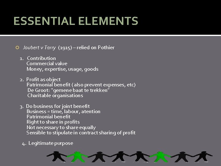 ESSENTIAL ELEMENTS Joubert v Tarry (1915) – relied on Pothier 1. Contribution Commercial value