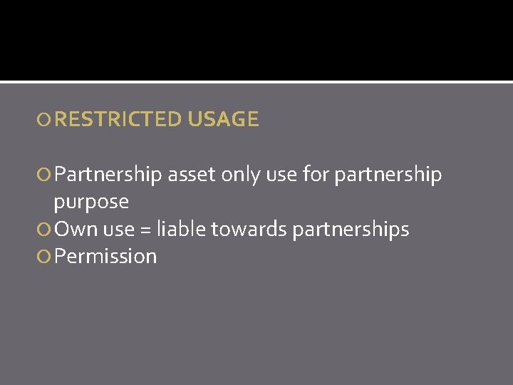  RESTRICTED USAGE Partnership asset only use for partnership purpose Own use = liable