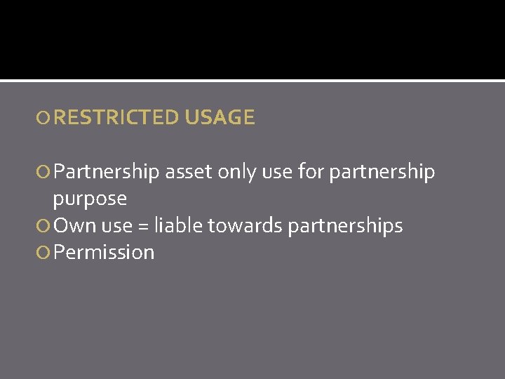  RESTRICTED USAGE Partnership asset only use for partnership purpose Own use = liable