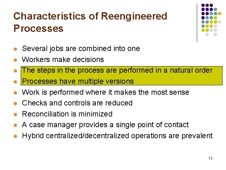 Characteristics of Reengineered Processes l l l l l Several jobs are combined into