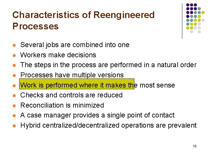 Characteristics of Reengineered Processes l l l l l Several jobs are combined into