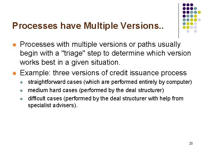 Processes have Multiple Versions. . l l Processes with multiple versions or paths usually