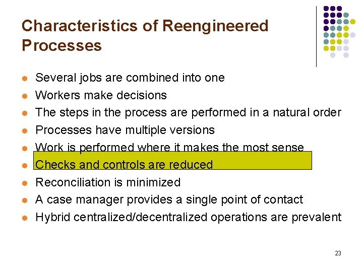 Characteristics of Reengineered Processes l l l l l Several jobs are combined into