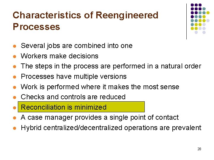 Characteristics of Reengineered Processes l l l l l Several jobs are combined into