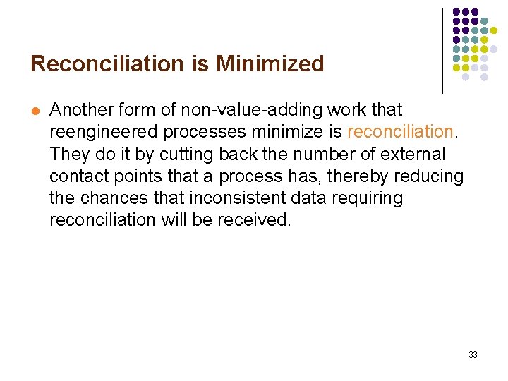 Reconciliation is Minimized l Another form of non-value-adding work that reengineered processes minimize is