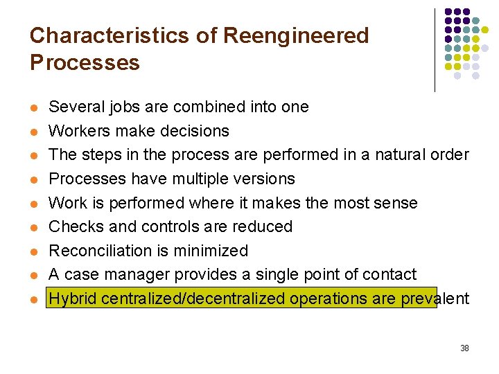 Characteristics of Reengineered Processes l l l l l Several jobs are combined into