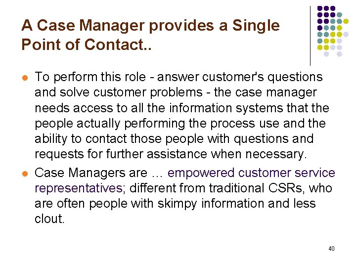 A Case Manager provides a Single Point of Contact. . l l To perform