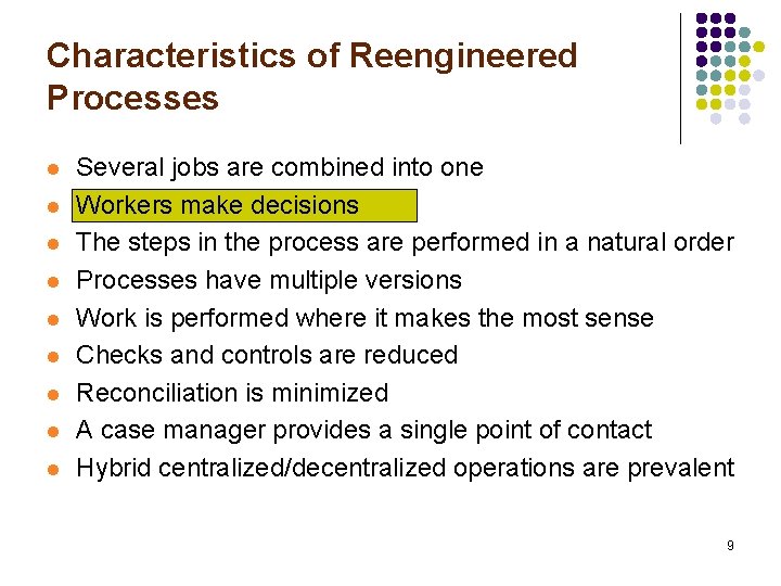 Characteristics of Reengineered Processes l l l l l Several jobs are combined into