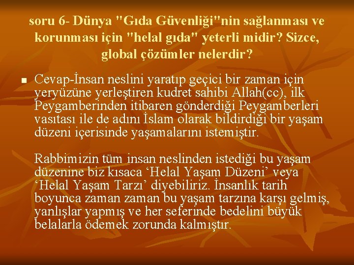 soru 6 - Dünya "Gıda Güvenliği"nin sağlanması ve korunması için "helal gıda" yeterli midir?