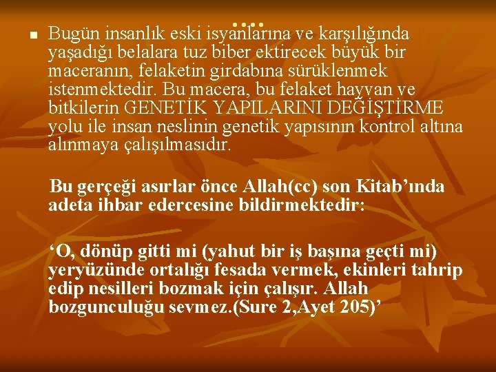 n …. Bugün insanlık eski isyanlarına ve karşılığında yaşadığı belalara tuz biber ektirecek büyük