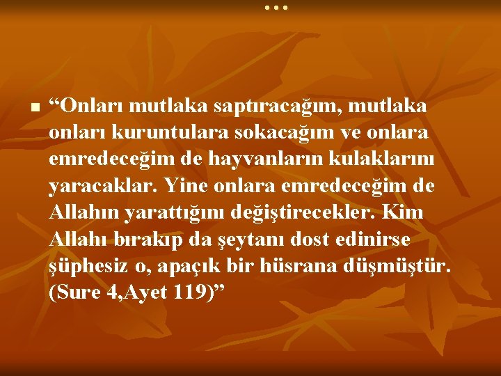 … n “Onları mutlaka saptıracağım, mutlaka onları kuruntulara sokacağım ve onlara emredeceğim de hayvanların