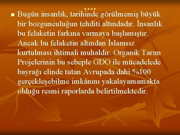 n …. Bugün insanlık, tarihinde görülmemiş büyük bir bozgunculuğun tehditi altındadır. İnsanlık bu felaketin
