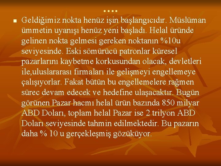 …. n Geldiğimiz nokta henüz işin başlangıcıdır. Müslüman ümmetin uyanışı henüz yeni başladı. Helal