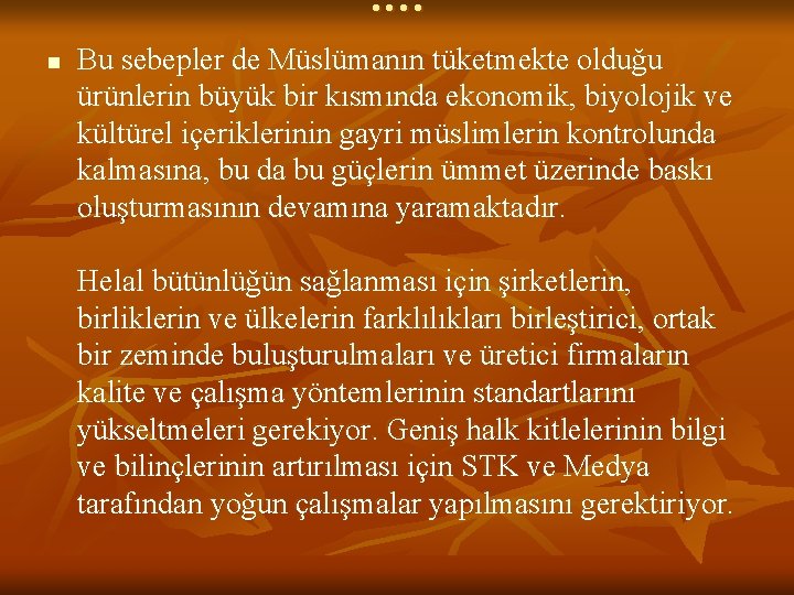 …. n Bu sebepler de Müslümanın tüketmekte olduğu ürünlerin büyük bir kısmında ekonomik, biyolojik