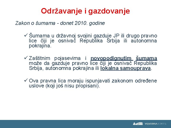 Održavanje i gazdovanje Zakon o šumama - donet 2010. godine ü Šumama u državnoj