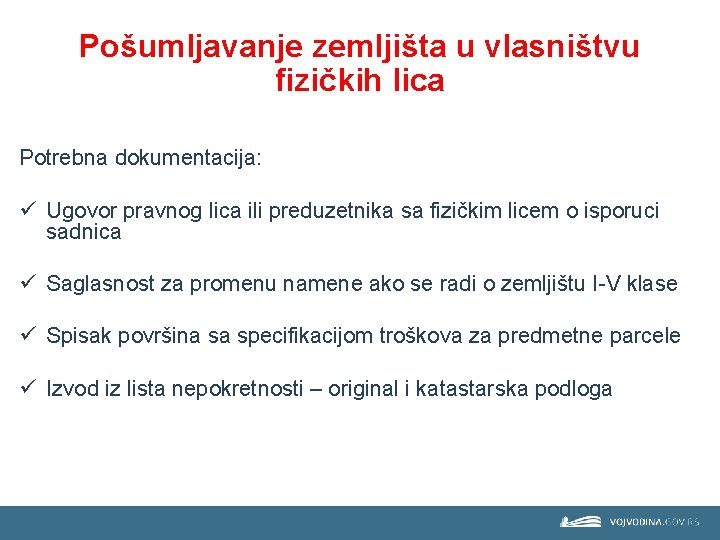 Pošumljavanje zemljišta u vlasništvu fizičkih lica Potrebna dokumentacija: ü Ugovor pravnog lica ili preduzetnika