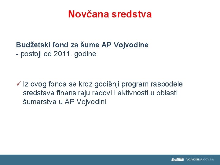 Novčana sredstva Budžetski fond za šume AP Vojvodine - postoji od 2011. godine ü
