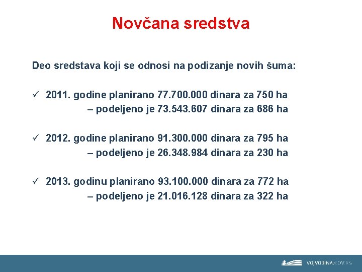 Novčana sredstva Deo sredstava koji se odnosi na podizanje novih šuma: ü 2011. godine