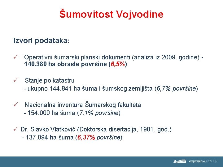 Šumovitost Vojvodine Izvori podataka: ü Operativni šumarski planski dokumenti (analiza iz 2009. godine) 140.