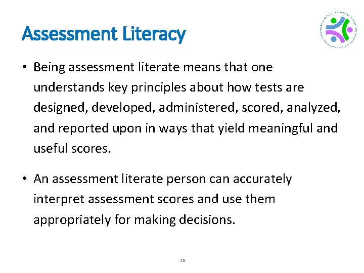 Assessment Literacy • Being assessment literate means that one understands key principles about how