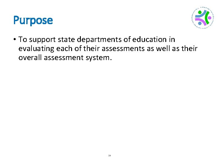 Purpose • To support state departments of education in evaluating each of their assessments
