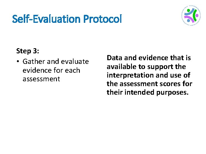 Self-Evaluation Protocol Step 3: • Gather and evaluate evidence for each assessment Data and