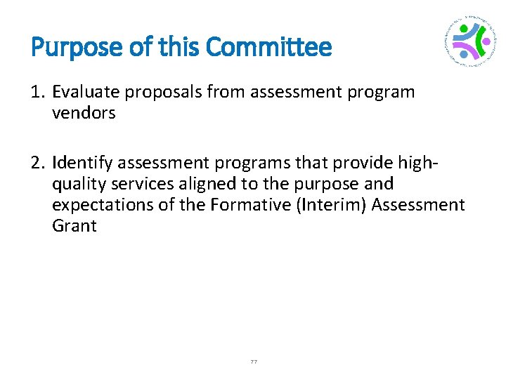 Purpose of this Committee 1. Evaluate proposals from assessment program vendors 2. Identify assessment