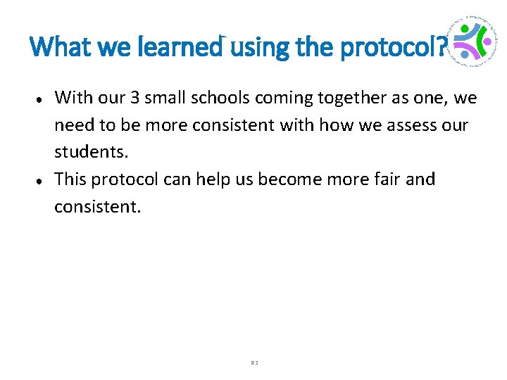 What we learned using the protocol? ● ● With our 3 small schools coming