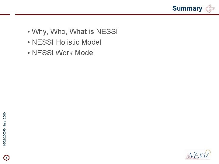 Summary 19/02/2006/© Nessi 2006 • Why, Who, What is NESSI • NESSI Holistic Model