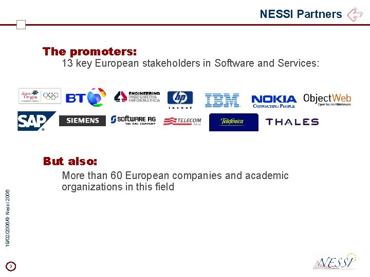 NESSI Partners The promoters: 13 key European stakeholders in Software and Services: 19/02/2006/© Nessi