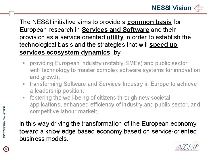 NESSI Vision 19/02/2006/© Nessi 2006 5 The NESSI initiative aims to provide a common