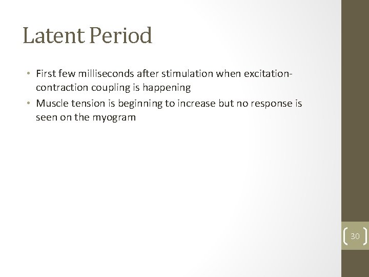 Latent Period • First few milliseconds after stimulation when excitationcontraction coupling is happening •