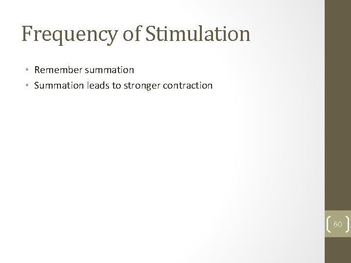 Frequency of Stimulation • Remember summation • Summation leads to stronger contraction 60 