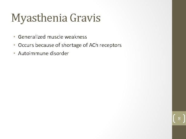 Myasthenia Gravis • Generalized muscle weakness • Occurs because of shortage of ACh receptors