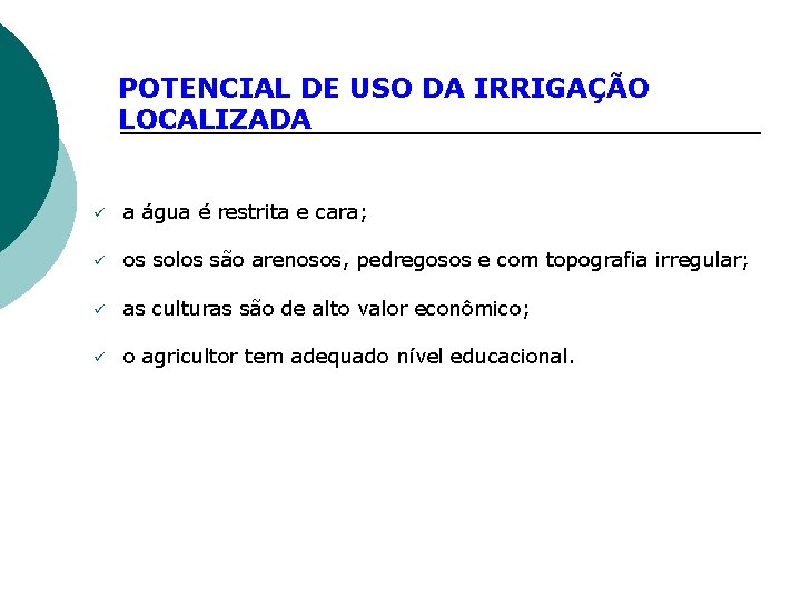 POTENCIAL DE USO DA IRRIGAÇÃO LOCALIZADA ü a água é restrita e cara; ü