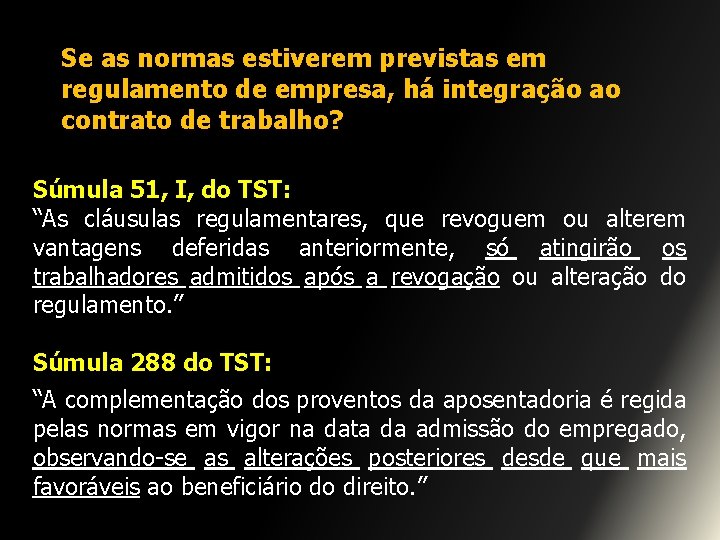 Se as normas estiverem previstas em regulamento de empresa, há integração ao contrato de