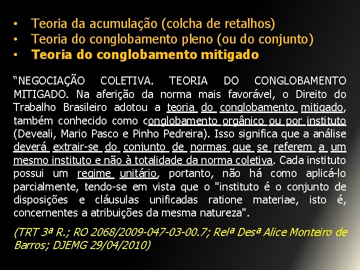  • • • Teoria da acumulação (colcha de retalhos) Teoria do conglobamento pleno