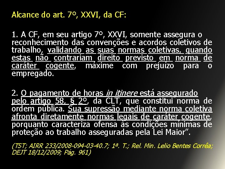 Alcance do art. 7º, XXVI, da CF: 1. A CF, em seu artigo 7º,