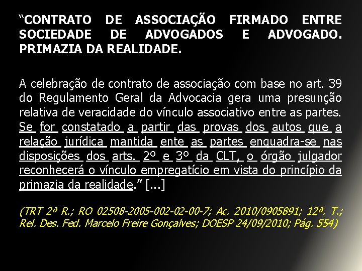 “CONTRATO DE ASSOCIAÇÃO FIRMADO ENTRE SOCIEDADE DE ADVOGADOS E ADVOGADO. PRIMAZIA DA REALIDADE. A